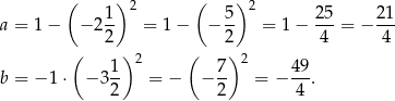  ( )2 ( )2 a = 1 − − 21- = 1 − − 5- = 1 − 25-= − 2-1 2 2 4 4 ( ) 2 ( )2 b = − 1 ⋅ − 31- = − − 7- = − 49. 2 2 4 