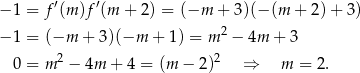 − 1 = f′(m )f′(m + 2 ) = (−m + 3)(− (m + 2)+ 3) 2 − 1 = (−m + 3)(−m + 1 ) = m − 4m + 3 0 = m 2 − 4m + 4 = (m − 2 )2 ⇒ m = 2. 