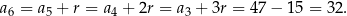 a6 = a5 + r = a4 + 2r = a3 + 3r = 4 7− 15 = 32. 