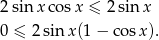 2 sin x cosx ≤ 2sinx 0 ≤ 2 sinx(1 − co sx). 