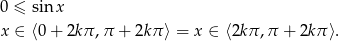 0 ≤ sinx x ∈ ⟨0 + 2kπ ,π + 2kπ ⟩ = x ∈ ⟨2k π,π + 2kπ ⟩. 