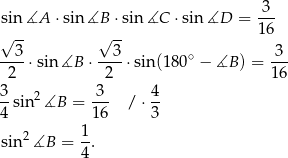 sin ∡A ⋅sin ∡B ⋅sin∡C ⋅sin ∡D = 3-- √ -- √ -- 16 3 3 3 ----⋅sin ∡B ⋅ ---⋅ sin (180∘ − ∡B ) = --- 2 2 1 6 3-sin2∡B = 3-- / ⋅ 4 4 16 3 2 1 sin ∡B = --. 4 