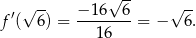  √ -- f ′(√ 6-) = −-16--6-= − √ 6. 16 