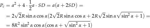  2 1- Pc = a + 4 ⋅2 a⋅SD = a(a+ 2SD ) = √ -- √ -- √ -- ∘ ---2------ = 2 2R sin α cosα (2 2R sinα cosα + 2R 2 sinα sin α + 1) = 2 2 ∘ ---2------ = 8R sin αco sα(co sα + sin α+ 1) 