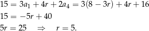 15 = 3a1 + 4r+ 2a 4 = 3(8− 3r)+ 4r+ 16 15 = −5r + 40 5r = 25 ⇒ r = 5. 