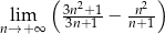  ( 3n2+1 -n2-) nl→im+∞ 3n+ 1 − n+ 1 