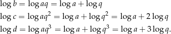 log b = lo gaq = lo ga + log q log c = lo gaq2 = lo ga + log q2 = loga + 2 logq log d = logaq 3 = lo ga + log q3 = log a+ 3log q. 