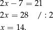 2x− 7 = 21 2x = 28 / : 2 x = 14. 