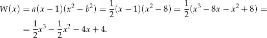  2 2 1- 2 1- 3 2 W (x ) = a(x − 1)(x − b ) = 2(x − 1)(x − 8) = 2(x − 8x − x + 8) = 1 1 = -x 3 − -x2 − 4x + 4. 2 2 
