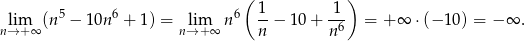  ( ) lim (n5 − 10n 6 + 1) = lim n6 1-− 10+ -1- = + ∞ ⋅(− 10) = − ∞ . n→ +∞ n→+ ∞ n n6 