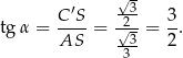  √ 3 C′S- -2- 3- tg α = AS = √-3 = 2 . 3 