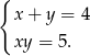 { x + y = 4 xy = 5. 