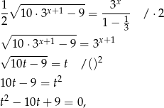 1-∘ -----x+-1---- -3x--- 2 10 ⋅3 − 9 = 1− 1 /⋅ 2 ∘ ------------- 3 1 0⋅3x+ 1 − 9 = 3x+ 1 √ -------- 2 10t − 9 = t /() 2 10t − 9 = t t2 − 10t+ 9 = 0, 