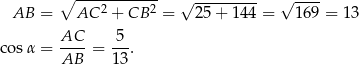  ∘ ------------ √ --------- √ ---- AB = AC 2 + CB 2 = 25 + 144 = 169 = 1 3 cos α = AC--= 5-. AB 13 