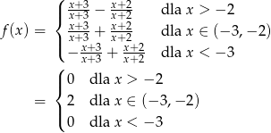  ( x+-3 x+2- |{ x+ 3 − x+2 dla x > − 2 f(x ) = xx++-33 + xx++22- dla x ∈ (−3 ,−2 ) |( x+-3 x+2- ( − x+ 3 + x+2 dla x < − 3 | 0 dla x > − 2 { = | 2 dla x ∈ (− 3,− 2) ( 0 dla x < − 3 