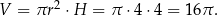 V = πr2 ⋅H = π ⋅4 ⋅4 = 16π. 