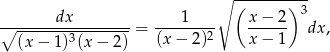 ∘ (-------)-3 -------dx--------- ---1----- x-−--2 ∘ (x-−-1)3(x-−-2)-= (x− 2)2 x − 1 dx, 
