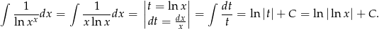 ∫ 1 ∫ 1 ||t = ln x|| ∫ dt -----dx = ------dx = || dx|| = ---= ln |t| + C = ln |ln x|+ C . ln xx x lnx dt = -x t 