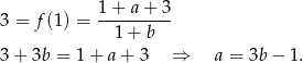 3 = f (1) = 1-+-a-+-3 1 + b 3 + 3b = 1+ a + 3 ⇒ a = 3b − 1. 