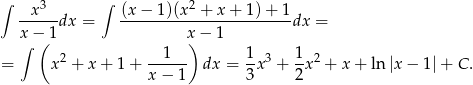 ∫ x3 ∫ (x − 1)(x 2 + x + 1)+ 1 -----dx = ------------------------dx = x∫−( 1 x) − 1 2 --1--- 1- 3 1- 2 = x + x + 1+ x − 1 dx = 3 x + 2x + x + ln |x− 1|+ C . 