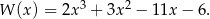 W (x) = 2x 3 + 3x 2 − 1 1x− 6. 