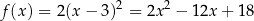 f(x ) = 2(x − 3)2 = 2x 2 − 1 2x+ 18 