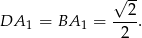  √ -- 2 DA 1 = BA 1 = ---. 2 