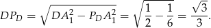  ------ ∘ -------------- ∘ 1 1 √ 3- DPD = DA 21 − PDA 21 = --− --= ---. 2 6 3 