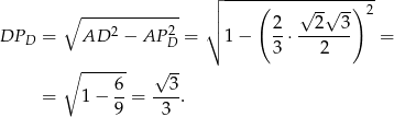  ┌│ ----(-----------)-- ∘ ------------- │ 2 √ 2√ 3 2 DPD = AD 2 − AP 2D = ∘ 1 − --⋅ ------- = 3 2 ∘ ------ √ -- = 1− 6-= --3. 9 3 