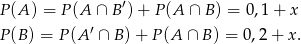 P (A ) = P(A ∩ B′)+ P(A ∩ B ) = 0,1 + x P (B) = P (A ′ ∩ B) + P (A ∩ B ) = 0,2+ x. 