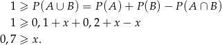  1 ≥ P (A ∪ B ) = P(A ) + P(B )− P(A ∩ B ) 1 ≥ 0,1 + x + 0 ,2+ x − x 0,7 ≥ x . 