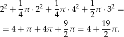 22 + 1π ⋅22 + 1π ⋅ 42 + 1π ⋅32 = 4 4 2 9- 19- = 4 + π + 4π + 2 π = 4+ 2 π . 