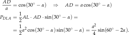  AD-- ∘ ∘ a = co s(30 − α) ⇒ AD = a cos(30 − α) 1 PDLA = -AL ⋅AD ⋅sin(30∘ − α ) = 2 1-2 ∘ ∘ a2- ∘ = 2a cos(30 − α)sin(3 0 − α) = 4 sin (60 − 2α). 