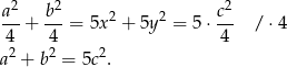  a2 b2 c2 --+ ---= 5x 2 + 5y2 = 5 ⋅-- / ⋅4 4 4 4 a2 + b2 = 5c 2. 