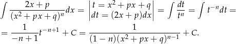 ∫ 2x + p || 2 || ∫ dt ∫ ---------------dx = ||t = x + px + q|| = -n-= t−ndt = (x 2 + px + q)n dt = (2x + p )dx t 1 −n+ 1 1 = −n-+--1t + C = (1-−-n-)(x2 +-px-+-q)n−-1 + C. 