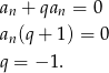 a + qa = 0 n n an(q + 1) = 0 q = − 1 . 