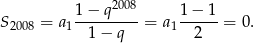  2008 S2008 = a11−--q----= a11-−-1-= 0. 1− q 2 