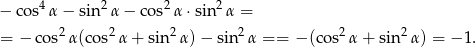  4 2 2 2 − cos α − sin α − cos α ⋅sin α = = − cos2α(co s2α + sin2α )− sin2 α == − (cos2α + sin2 α) = − 1. 