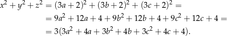  2 2 2 2 2 2 x + y + z = (3a+ 2) + (3b + 2) + (3c + 2) = = 9a2 + 12a+ 4+ 9b2 + 12b + 4 + 9c2 + 12c+ 4 = = 3(3a2 + 4a+ 3b2 + 4b+ 3c2 + 4c+ 4). 