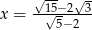  √-15−-2√3 x = √5− 2 