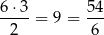 6⋅ 3 54 ---- = 9 = --- 2 6 