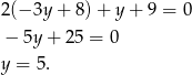 2(− 3y + 8 )+ y + 9 = 0 − 5y + 25 = 0 y = 5. 