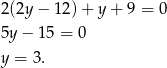 2(2y− 12) + y + 9 = 0 5y− 15 = 0 y = 3. 
