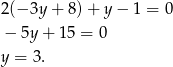 2(− 3y + 8 )+ y − 1 = 0 − 5y + 15 = 0 y = 3. 