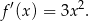 f′(x) = 3x 2. 