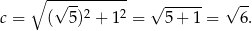  ∘ -√--------- √ ------ √ -- c = ( 5)2 + 12 = 5 + 1 = 6. 