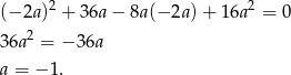  2 2 (− 2a) + 3 6a− 8a(− 2a)+ 16a = 0 36a2 = − 36a a = − 1. 