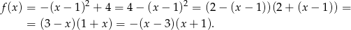 f(x ) = − (x− 1)2 + 4 = 4 − (x − 1)2 = (2 − (x − 1))(2 + (x − 1)) = = (3− x)(1 + x) = − (x − 3)(x + 1). 