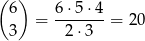 ( ) 6 6⋅ 5⋅4 = -------= 20 3 2 ⋅3 