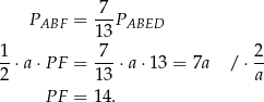  -7- PABF = 13 PABED 1 7 2 --⋅a ⋅P F = ---⋅a ⋅13 = 7a / ⋅-- 2 13 a P F = 14. 
